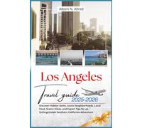 Los Angeles Travel Guide 2025-2026: Discover Hidden Gems, Iconic Neighborhoods, Local Food, Scenic Hikes, and Expert Tips for an Unforgettable ... (Newly Updated 2025-2026 Travel Guides)
