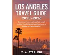 Los Angeles Travel Guide 2025-2026: Experience Los Angeles Like a Local: Insider Tips, Neighborhood Stories, and Ready-to-Use Itineraries