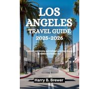 LOS ANGELES TRAVEL GUIDE 2025-2026: Explore Local Secrets, and Unforgettable Experiences in California’s Boldest City