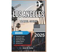 Los Angeles Travel Guide 2025: Your Complete Companion to Beaches, Hollywood Hotspots, and Hidden Gems