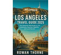 Los Angeles Travel Guide 2025: Your Essential 2025 Guide to LA’s Landmarks, Beaches, Nightlife, and Local Secrets