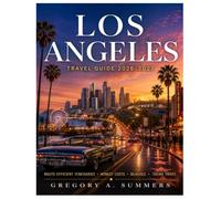 LOS ANGELES TRAVEL GUIDE 2026-2027: Full-Color Edition: Route-Efficient Itineraries, Honest Costs, Beaches, Hollywood, Theme Parks & Day Trips