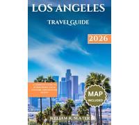 LOS ANGELES TRAVEL GUIDE 2026: A Complete Guide To Attractions, Local Culture And Must-See Sights