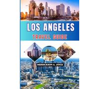 LOS ANGELES TRAVEL GUIDE 2026: A Fresh 2026 Perspective on Los Angeles Travel Including Local Favorites Scenic Routes Dining and Entertainment