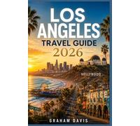 LOS ANGELES TRAVEL GUIDE 2026: Avoid Tourist Traps, Beat Traffic, Discover Hidden Gems & Plan the Perfect LA Trip