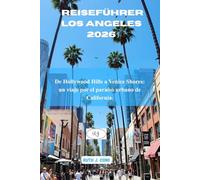 Los Angeles Travel Guide 2026: De Hollywood Hills a Venice Shores: un viaje por el paraíso urbano de California. (Guías de viaje definitivas)