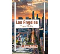 Los Angeles Travel Guide 2026: Enjoy California’s Most Exciting City with Beaches, Family Adventures, Hollywood Sights and Budget Itineraries