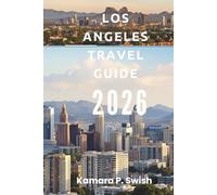 LOS ANGELES TRAVEL GUIDE 2026: "From Beaches to Hollywood: Explore Southern California"