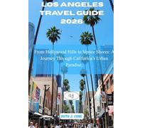 Los Angeles Travel Guide 2026: From Hollywood Hills to Venice Shores: A Journey Through California’s Urban Paradise.
