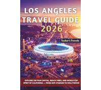 Los Angeles Travel Guide 2026: The Insider’s Complete Guide to the FIFA World Cup Host City - From SoFi Stadium to Hollywood