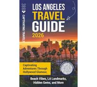 Los Angeles Travel Guide: Captivating Adventures through Hollywood Glamour, Beach Vibes, LA Landmarks, Hidden Gems, and More (Traveling the World)
