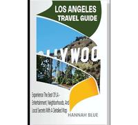 LOS ANGELES TRAVEL GUIDE: Experience The Best Of LA - Entertainment, Neighborhoods, And Local Secrets With A Detailed Map (Travel Guide For City's)