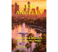 LOS ANGELES: VIAGGIO TRA LE MERAVIGLIE DELLA CITTÀ DEGLI ANGELI