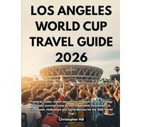 LOS ANGELES WORLD CUP TRAVEL GUIDE 2026: Practical routes, match-day timing, stadium access strategy and daily survival costs across Inglewood, ... and Santa Monica for the 2026 World Cup