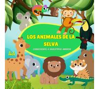 Los animales de la selva: Conociendo a nuestros amigos