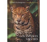 Los Animales Salvajes: Fotografías de Animales Salvajes para Niños, Amantes de los Animales, Demencia, Ancianos con Alzheimer, y Pacientes para Ayudar a la Pérdida de Memoria.