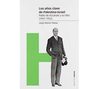 Los años clave de Palestina-Israel: Pablo Azcárate y la ONU (1947-1952) (Estudios)