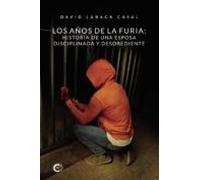 Los Años De La Furia: Historia De Una Esposa Disciplinada Y Desobediente