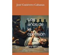 Los años de la opresión: Libro tercero