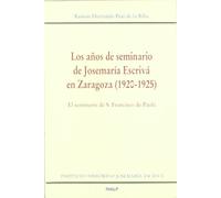 Los años de seminario de Josemaría Escrivá en Zaragoza (1920-1925) (Libros sobre el Opus Dei)