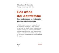 Los años del derrumbe: Anotaciones en la red social Twitter (2020-2024) (Ensayos)