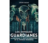 Los antiguos guardianes: alienígenas y criptoterrestres en el mundo moderno: Historia y teorías de las civilizaciones extraterrestres que viven ... alienígenas, criptoterrestres y ovnis (UAP))