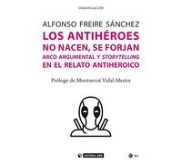 LOS ANTIHÉROES NO NACEN, SE FORJAN: Arco argumental y storytelling en el viaje del antihéroe: 711 (Manuales)