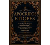 Los Apócrifos Etíopes: Antiguos escritos sagrados, escrituras perdidas y textos del cristianismo primitivo preservados en la tradición etíope