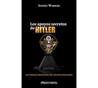Los apoyos secretos de Hitler: las fuentes financieras del nacionalsocialismo
