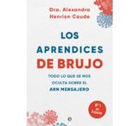 Los aprendices de brujo: Todo lo que se nos oculta sobre el ARN mensajero (ACTUALIDAD)