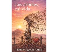 Los árboles, mi vida: Una memoria poética de raíces, duelo y resiliencia (Mi vida entre los árboles y los animales)