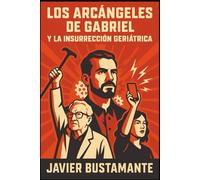 LOS ARCÁNGELES DE GABRIEL Y LA INSURRECCIÓN GERIÁTRICA