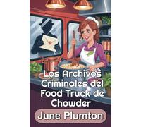Los Archivos Criminales del Food Truck de Chowder: Un Cozy Mystery Culinario de Pueblo Pequeño: Gastronomía, Fraude y Secretos Fatales