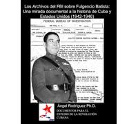 Los Archivos del FBI sobre Fulgencio Batista: Una mirada documental a la historia de Cuba y Estados Unidos