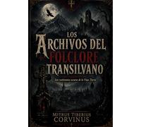 Los Archivos del Folclore Transilvano: Seis Testimonios Oscuros de la Vieja Tierra - Volumen Uno