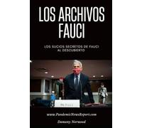 Los Archivos Fauci: Los Sucios Secretos de Fauci al Descubierto