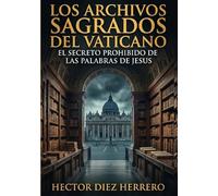 LOS ARCHIVOS SAGRADOS DEL VATICANO: EL SECRETO PROHIBIDO DE LAS PALABRAS DE JESÚS