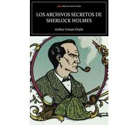 LOS ARCHIVOS SECRETOS DE SHERLOCK HOLMES | Sir Arthur Conan Doyle