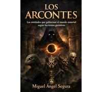 Los Arcontes: Las entidades que gobiernan el mundo material según los textos gnósticos (Investigaciones gnósticas)