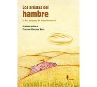 Los artistas del hambre: (o Los orígenes de la performance) (el paseo narrativa)