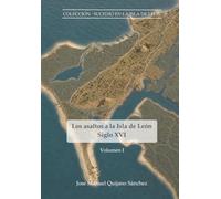 Los asaltos a la Isla de León: Piratería, cautivos y rescates en el siglo XVI: Historia inédita de la Bahía de Cádiz y genealogía de sus linajes. (Sucedió en la Isla de León)