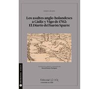 Los asaltos anglo-holandeses a Cádiz y Vigo de 1702: El Diario del barón Sparre: 9 (Fuentes para la Historia de Cádiz y su Provincia)