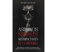 Los Asesinos Seriales más Impactantes de la Historia: Descubre los Asesinos en Serie que han Dejado su Marca Sanguinaria en la Historia