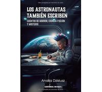 Los astronautas también escriben : cuentos de horror, ciencia ficción y misterio