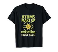 Los átomos componen Todo el Tema de Confianza Ciencia Novedad Nerd Camiseta