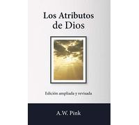 Los Atributos de Dios - edición ampliada y revisada