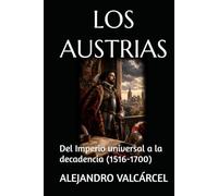 LOS AUSTRIAS: Del Imperio universal a la decadencia (1516-1700)