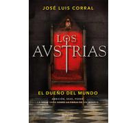 Los Austrias. El dueño del mundo | José Luis Corral