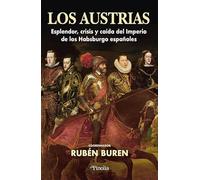 Los Austrias. Esplendor, crisis y caída del imperio de los Habsburgo españoles | Rubén Buren