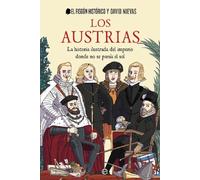 Los Austrias: La historia ilustrada del imperio donde nunca se ponía el sol